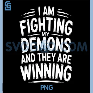 I Am Fighting My PNG, Demons and They are Winning PNG