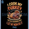 I Cook My Turkey PNG, The Old Fashioned Way I Let My Wife Do It PNG