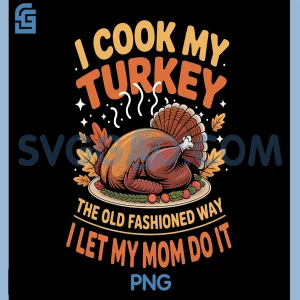 I Cook My Turkey PNG, The Old Fashioned Way I Let My Wife Do It PNG