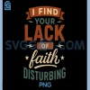 I Find Your Lack of Faith PNG, Disturbing Funny Christian PNG