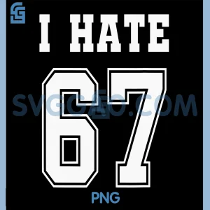 I Hate 67 Meme PNG, Anti 6 7 Funny Six Seven Slang PNG