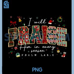 I Will Praise PNG, Him in Every Season Christmas PNG