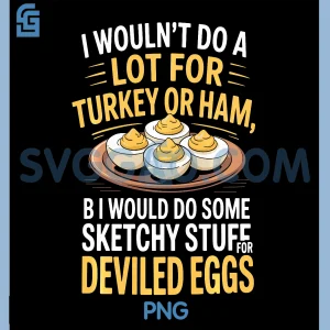 I Wouldnt Do A Lot for Turkey Or Ham PNG, But I Would Do Sketchy PNG