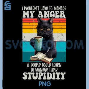 I Wouldnt Have to Manage My Anger PNG, Funny Black Cat Coffee PNG
