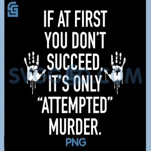 If at First You Dont Succeed PNG, It's Only Attempted Murder PNG