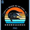Youll Never Be As Cool As Kronosaurus PNG, Retro Aquatic Dinosaur PNG