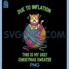 Due to Inflation PNG, This is My Ugly Christmas Cat Xmas PNG 2 Due to Inflation PNG, This is My Ugly Christmas Cat Xmas PNG