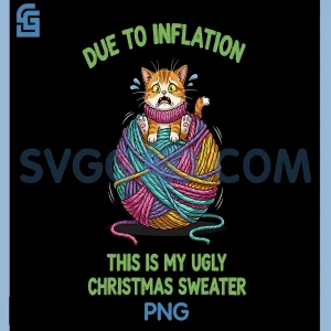 Due to Inflation PNG, This is My Ugly Christmas Cat Xmas PNG