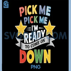 Eager Participant Quote & Sayings PNG, Pick Me Im Ready To Come On Down PNG