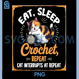 EAT, Sleep Crochet PNG, Repeat CAT INTERRUPTS at Repeat PNG