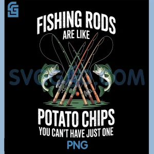 Fishing Rods are Like Potato Chips PNG, Funny Dad Fisherman PNG