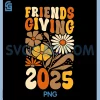 Friends Giving 2025 PNG, Thanksgiving Fall Floral Friendsgiving PNG