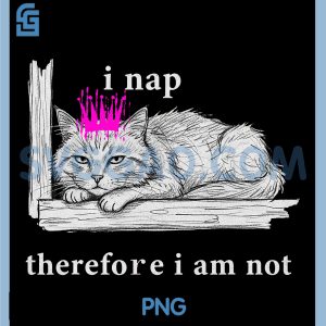 Funny Cat Lover Design PNG, I Nap Therefore I Am Not Punk Grunge PNG
