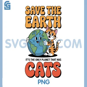 Funny Cat Lover PNG, Save The Earth Only Planet That Has Cats PNG