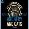 Funny Cat Parent PNG, Easily Distracted by Archery and Cats PNG 2 Funny Cat Parent PNG, Easily Distracted by Archery and Cats PNG
