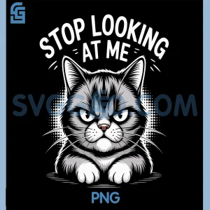 Funny Cat Stop Looking at Me PNG, Cat Lovers Humor PNG
