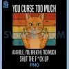 Funny Cat You Curse Too Much PNG, You Breathe Too Much PNG 2 Funny Cat You Curse Too Much PNG, You Breathe Too Much PNG