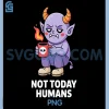 Funny Demon PNG, Not Today Humans Graphic PNG 2 Funny Demon PNG, Not Today Humans Graphic PNG