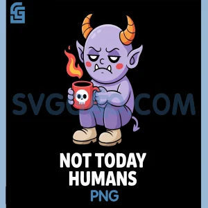 Funny Demon PNG, Not Today Humans Graphic PNG