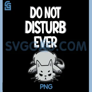 Funny Do Not Disturn Ever PNG, Lazy Cat Humor PNG
