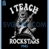 Funny I Teach Rock Stars PNG, Cat Teacher Music Team Band PNG 2 Funny I Teach Rock Stars PNG, Cat Teacher Music Team Band PNG