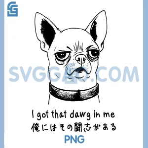 Funny Puppy PNG, I Got That Dawg in Me PNG