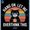 Hang On Let Me Overthink This PNG, Black Cat Vintage Funny PNG