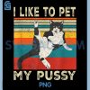 I Like To Pet My Pussy PNG, Naughty Funny Humor Saying Cat PNG