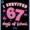 I Survived 67 Days of School PNG, Funny 67 Teachers Students Meme PNG