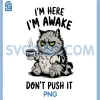 Im Here Im Awake Dont Push It PNG, Funny Tired Cat Coffee PNG 2 Im Here Im Awake Dont Push It PNG, Funny Tired Cat Coffee PNG
