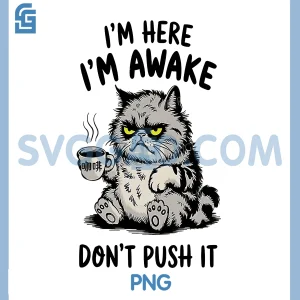 Im Here Im Awake Dont Push It PNG, Funny Tired Cat Coffee PNG