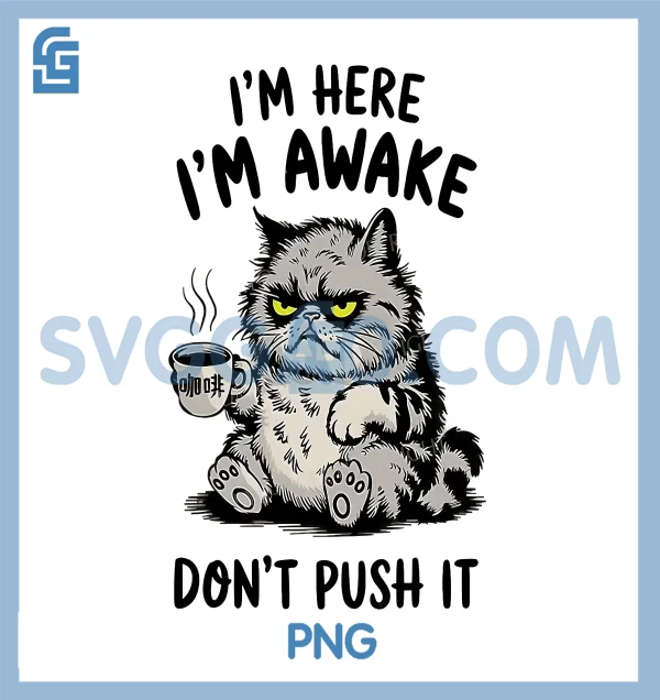 Im Here Im Awake Dont Push It PNG, Funny Tired Cat Coffee PNG – SVGGAO