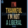Im Thankful Im Not A Liberal PNG, Funny Saying Sarcastic PNG
