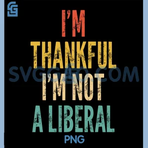 Im Thankful Im Not A Liberal PNG, Funny Saying Sarcastic PNG