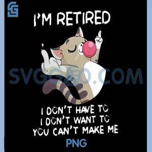 Im Retired PNG, I Don't Have to PNG, I Don't Want to Cat PNG