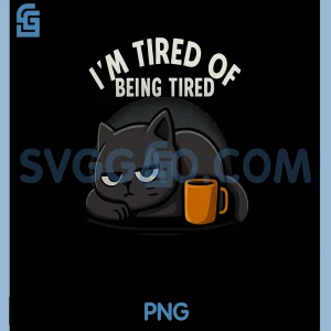 Im Tired of Being Tired PNG, Sarcastic Coffee Lover Lazy Mood PNG