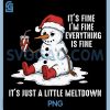 Its Fine Im Just A Little Meltdown PNG, Snowman Christmas Quote PNG