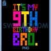 Its My 9th Birthday Bro PNG, Building Blocks 9 Years Old PNG 2 Its My 9th Birthday Bro PNG, Building Blocks 9 Years Old PNG