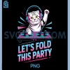 Lets Fold This Party PNG, DJ Pun Funny Scottish Fold PNG, Cat Lovers PNG