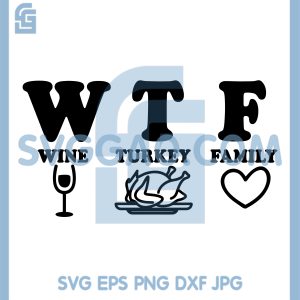 WTF Wine Turkey Family SVG, Funny Thanksgiving Quote SVG