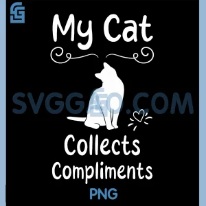 My Cat Collects Compliments PNG, Humor Cute Cat Lover PNG