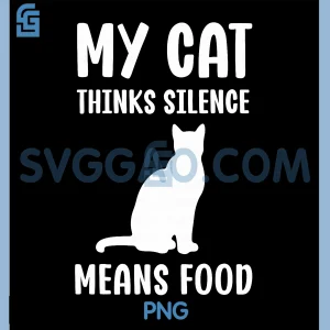 My Cat Thinks Silence Means Food PNG, Humor Cats PNG