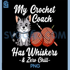 My Crochet Coach PNG, HAS Whiskers and Zero CHILL PNG