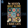 Never Quilt Alone PNG, Quilter Sewing Crocheting PNG, Cat Quilting PNG