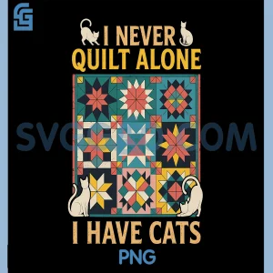 Never Quilt Alone PNG, Quilter Sewing Crocheting PNG, Cat Quilting PNG