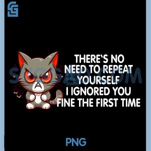 No Repeat Yourself I Ignored You PNG, Funny Cat Saying PNG