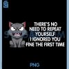 No Repeat Yourself I Ignored You PNG, Funny Cat Saying PNG 2 No Repeat Yourself I Ignored You PNG, Funny Cat Saying PNG