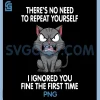 No Repeat Yourself I Ignored You PNG, Funny Cat Saying PNG