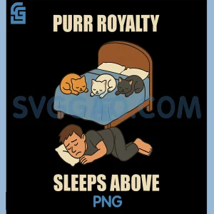 Purr Royalty Sleeps Above PNG, Funny Cat Lover Humor PNG
