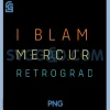 Retro Astrology PNG, I Blame Mercury Retrograde PNG 2 Retro Astrology PNG, I Blame Mercury Retrograde PNG